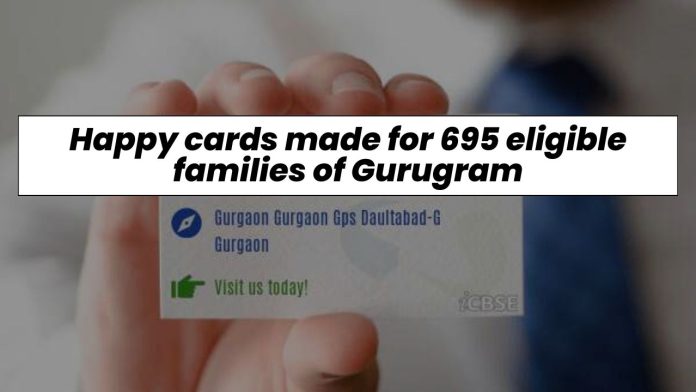 Happy cards made for 695 eligible families of Gurugram