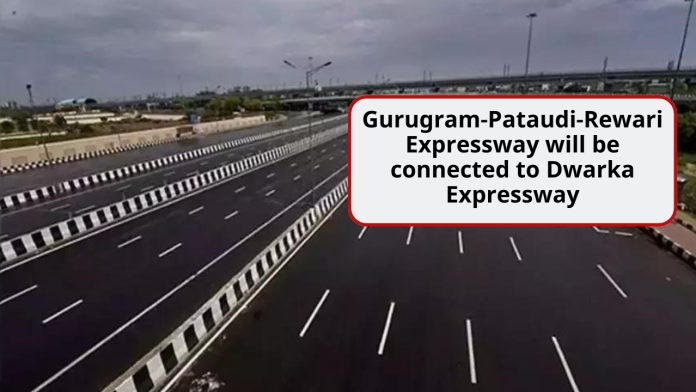 Gurugram-Pataudi-Rewari Expressway will be connected to Dwarka Expressway