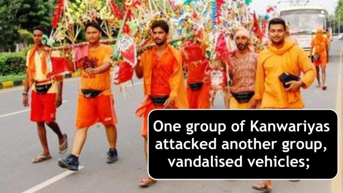 One group of Kanwariyas attacked another group, vandalised vehicles;