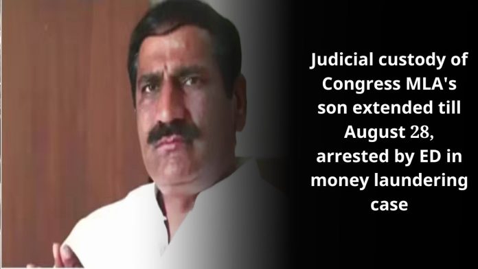 Judicial custody of Congress MLA's son extended till August 28, arrested by ED in money laundering case